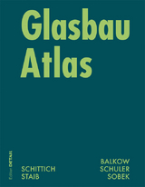 Glasbau Atlas - Christian Schittich, Gerald Staib, Dieter Balkow, Matthias Schuler, Werner Sobek