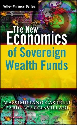 The New Economics of Sovereign Wealth Funds - Massimiliano Castelli, Fabio Scacciavillani