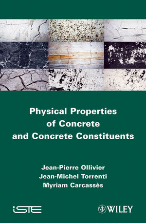 Physical Properties of Concrete and Concrete Constituents - Jean-Pierre Ollivier, Jean-Michel Toorenti, Myriam Carcasses