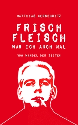 Frischfleisch war ich auch mal - Matthias Gerschwitz