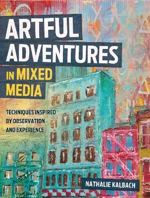 Artful Adventures in Mixed Media - Nathalie Kalbach