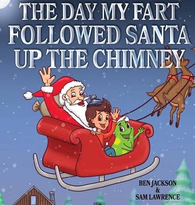 The Day My Fart Followed Santa Up The Chimney - Dr Ben Jackson, Sam Lawrence