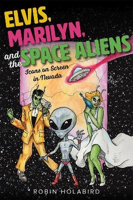 Elvis, Marilyn, and the Space Aliens - Robin Holabird