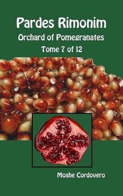 Pardes Rimonim - Orchard of Pomegranates - Tome 7 of 12 - Moshe Cordovero