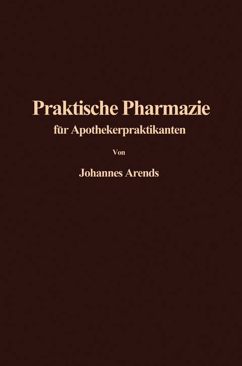 Einf&uuml;hrung in die Praktische Pharmazie f&uuml;r Apothekerpraktikanten - J. Arends