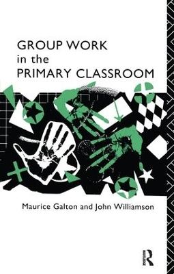 Group Work in the Primary Classroom - Maurice Galton, John Williamson