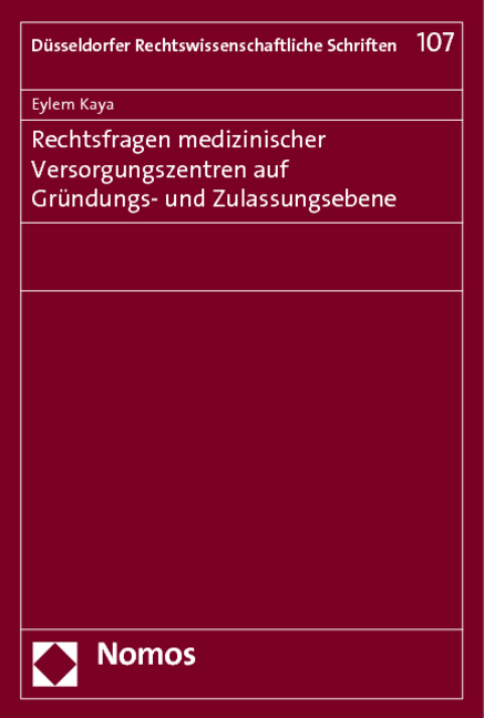 Rechtsfragen medizinischer Versorgungszentren auf Gr&uuml;ndungs- und Zulassungsebene - Eylem Kaya