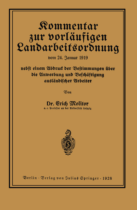 Kommentar zur vorl&auml;ufigen Landarbeitsordnung vom 24. Januar 1919 nebst einem Abdruck der Bestimmungen &uuml;ber die Anwerbung und Besch&auml;ftigung ausl&auml;ndischer Arbeiter - Erich Molitor
