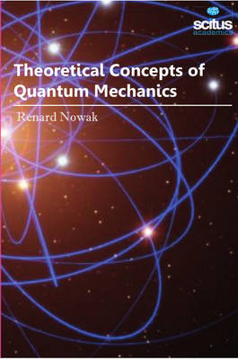 Theoretical Concepts of Quantum Mechanics - Renard Nowak