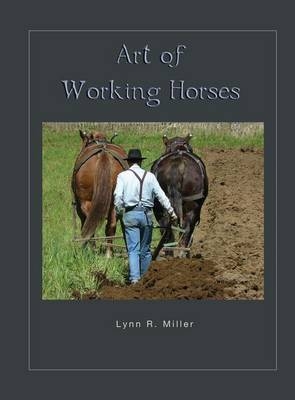 Art of Working Horses - Lynn R Miller