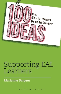 100 Ideas for Early Years Practitioners: Supporting EAL Learners - Marianne Sargent