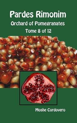 Pardes Rimonim - Orchard of Pomegranates - Tome 8 of 12 - Moshe Cordovero
