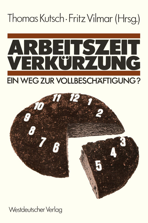 Arbeitszeitverk&uuml;rzung &mdash; Ein Weg zur Vollbesch&auml;ftigung? - Thomas Kutsch, Fritz Vilmar