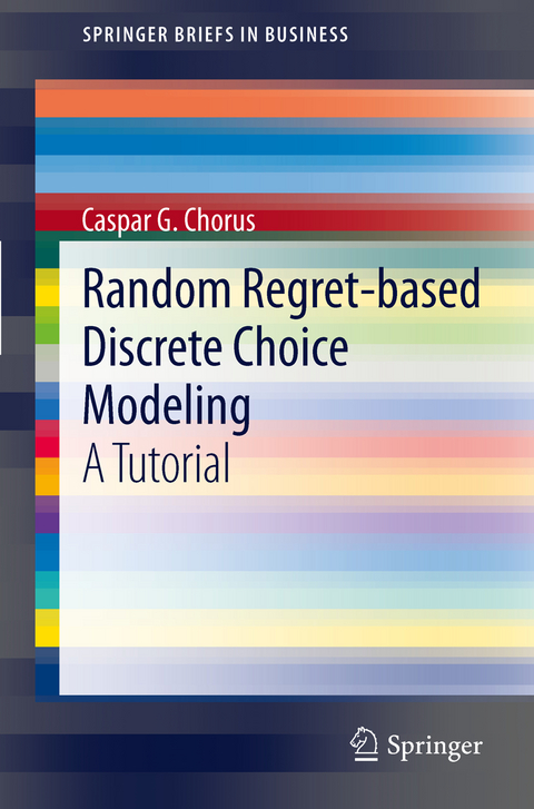 Random Regret-based Discrete Choice Modeling - Caspar G. Chorus