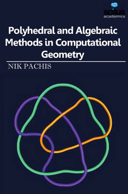 Polyhedral and Algebraic Methods in Computational Geometry - Nik Pachis