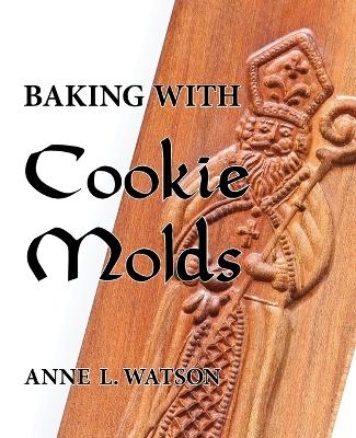 Baking with Cookie Molds - Anne L Watson