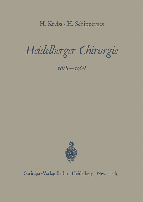 Heidelberger Chirurgie 1818&ndash;1968 - Heinrich Krebs, Heinrich Schipperges