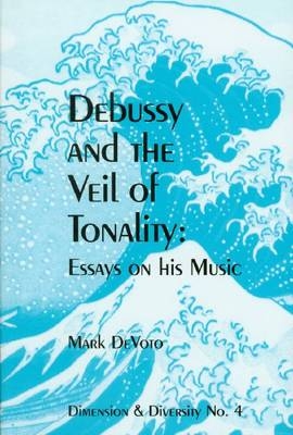 Debussy and the Veil of Tonality - Mark DeVoto