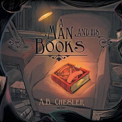 A Man and His Books - A B Chesler