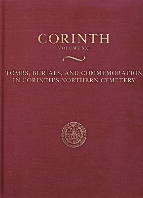 Tombs, Burials, and Commemoration in Corinth's Northern Cemetery - Kathleen Warner Slane