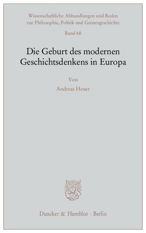 Die Geburt des modernen Geschichtsdenkens in Europa. - Andreas Heuer