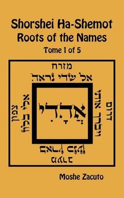 Shorshei Ha-Shemot - Roots of the Names - Tome 1 of 5 - Moshe Zacuto
