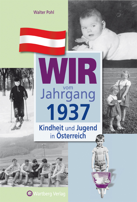 Wir vom Jahrgang 1937 - Kindheit und Jugend in &Ouml;sterreich - Walter Pohl