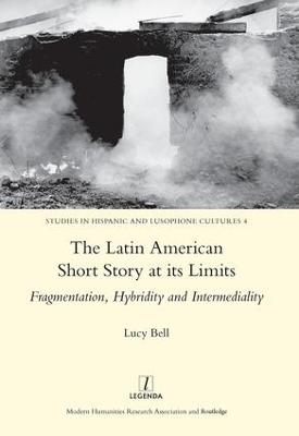 The Latin American Short Story at its Limits - Lucy Bell