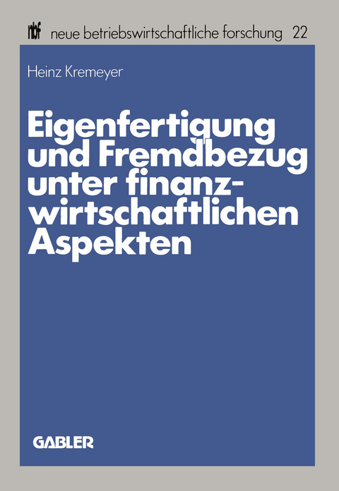 Eigenfertigung und Fremdbezug unter finanzwirtschaftlichen Aspekten - Heinz Kremeyer