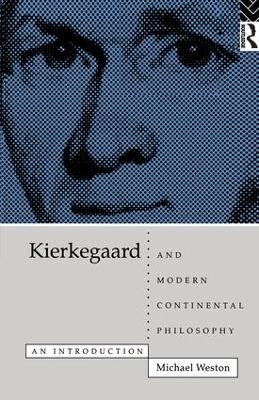 Kierkegaard and Modern Continental Philosophy - Michael Weston