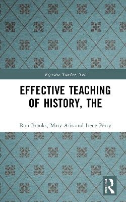 Effective Teaching of History, The - Ron Brooks, Mary Aris, Irene Perry