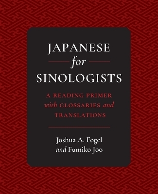 Japanese for Sinologists - Joshua A. Fogel, Fumiko Joo