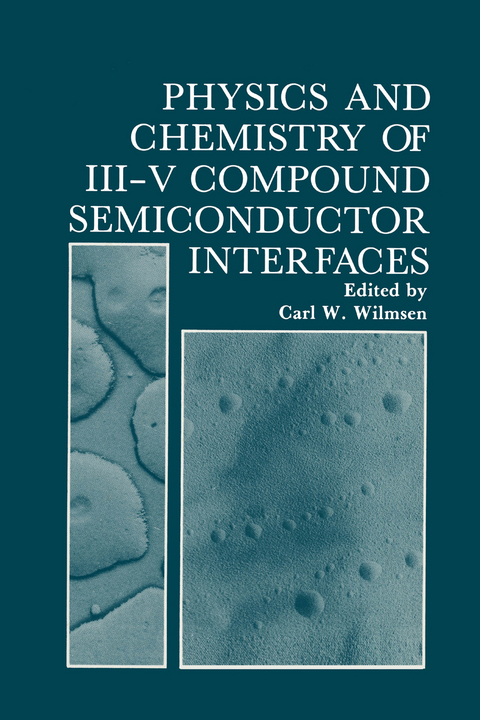 Physics and Chemistry of III-V Compound Semiconductor Interfaces - 