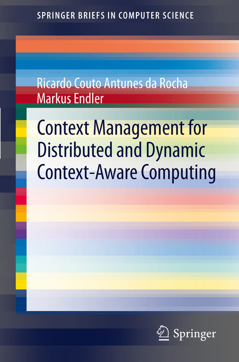 Context Management for Distributed and Dynamic Context-Aware Computing - Ricardo Couto Antunes da Rocha, Markus Endler