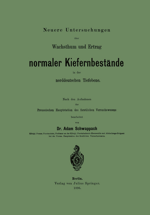 Neuere Untersuchungen &uuml;ber Wachsthum und Ertrag normaler Kiefernbest&auml;nde in der norddeutschen Tiefebene - Adam Schwappach
