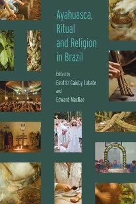 Ayahuasca, Ritual and Religion in Brazil - Beatriz Caiuby Labate, Edward MacRae