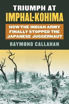 Triumph at Imphal-Kohima - Raymond Callahan