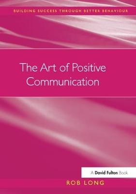 The Art of Positive Communication - Rob Long