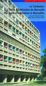 Le Corbusier &ndash; L'Unit&eacute; d'habitation de Marseille / The Unit&eacute; d'Habitation in Marseilles - Jacques Sbriglio