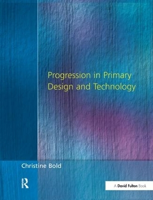 Progression in Primary Design and Technology - Christine Bold