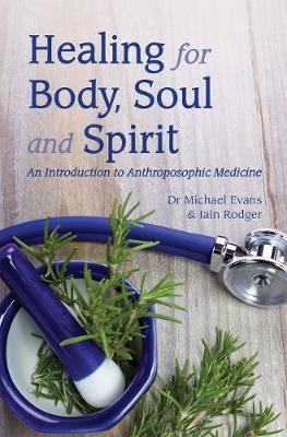 Healing for Body, Soul and Spirit - Michael Evans, Iain Rodger