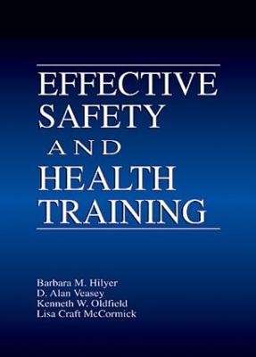 Effective Safety and Health Training - Barbara Hilyer, Alan Veasey, Kenneth Oldfield, Lisa Craft-McCormick