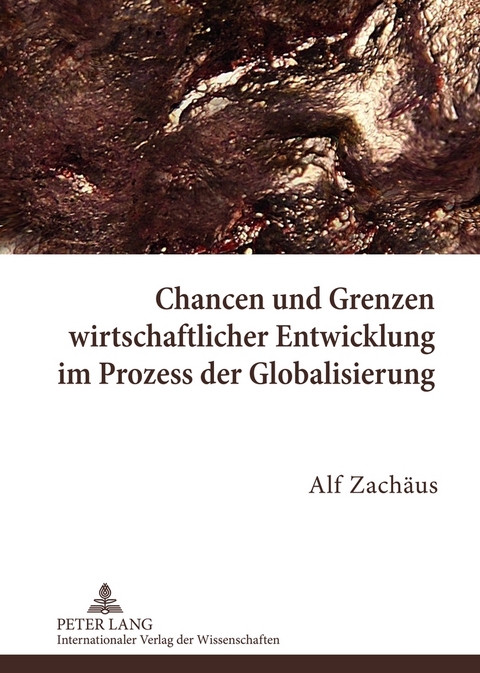 Chancen und Grenzen wirtschaftlicher Entwicklung im Prozess der Globalisierung - Alf Zach&auml;us