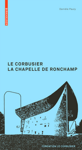 Le Corbusier. La Chapelle de Ronchamp - Dani&egrave;le Pauly
