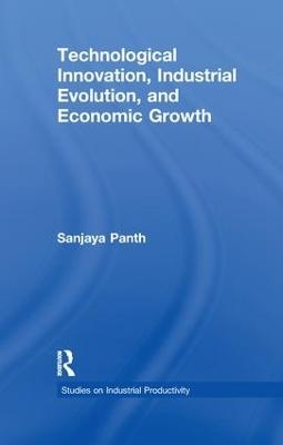 Technological Innovation, Industrial Evolution, and Economic Growth - Sanjaya Panth