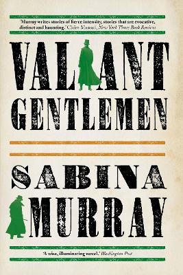 Valiant Gentlemen - Sabina Murray