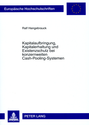 Kapitalaufbringung, Kapitalerhaltung und Existenzschutz bei konzernweiten Cash-Pooling-Systemen
