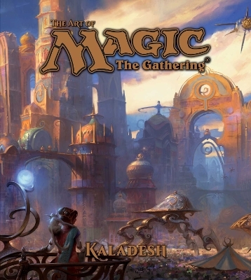 Art of Magic: The Gathering - Kaladesh - James Wyatt