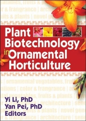 Plant Biotechnology in Ornamental Horticulture - Yi Li, Yan Pei