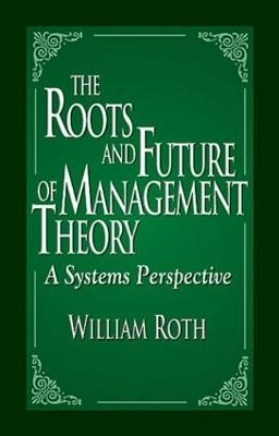 The Roots and Future of Management Theory - William Roth